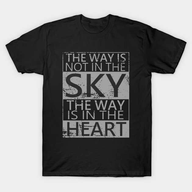 The way is not in the sky, the way is in the heart | Choices in life T-Shirt by FlyingWhale369